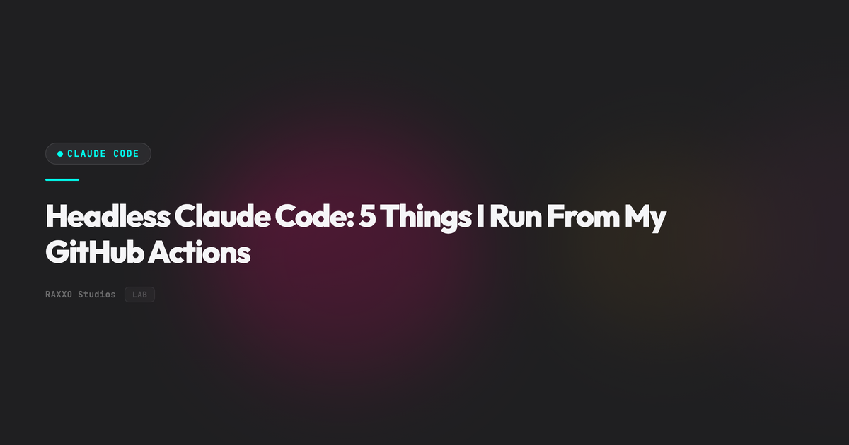 Headless Claude Code: 5 Things I Run From My GitHub Actions