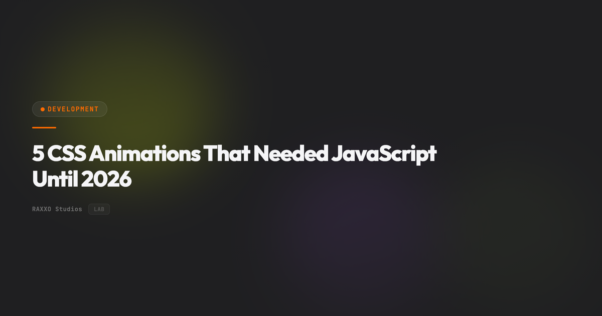 5 CSS Animations That Needed JavaScript Until 2026