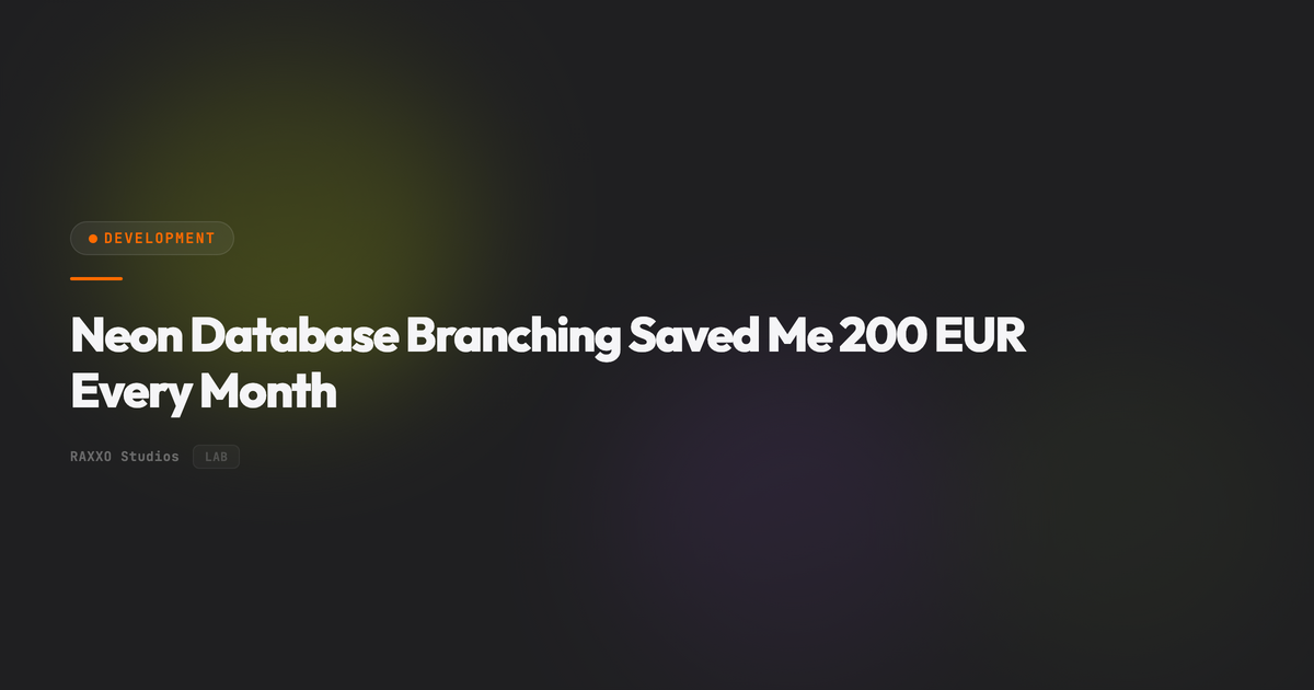 Neon Database Branching Saved Me 200 EUR Every Month