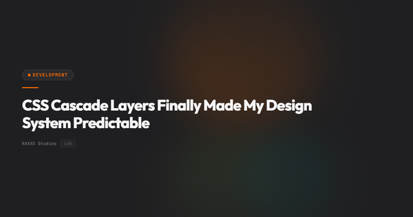 CSS Cascade Layers Finally Made My Design System Predictable