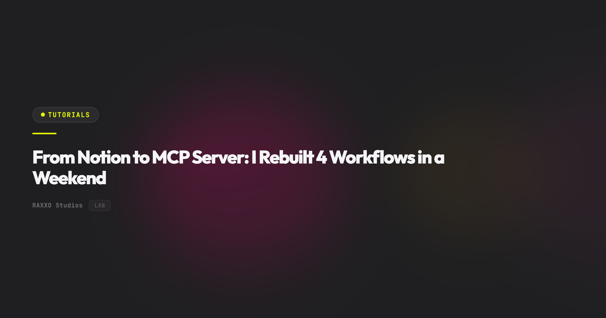 From Notion to MCP Server: I Rebuilt 4 Workflows in a Weekend