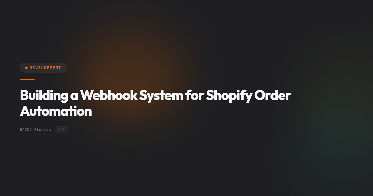 Building a Webhook System for Shopify Order Automation | RAXXO Studios