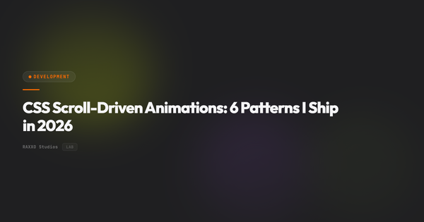 CSS Scroll-Driven Animations: 6 Patterns I Ship in 2026