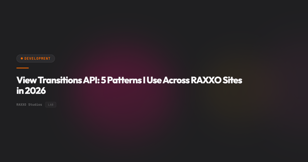 View Transitions API: 5 Patterns I Use Across RAXXO Sites in 2026