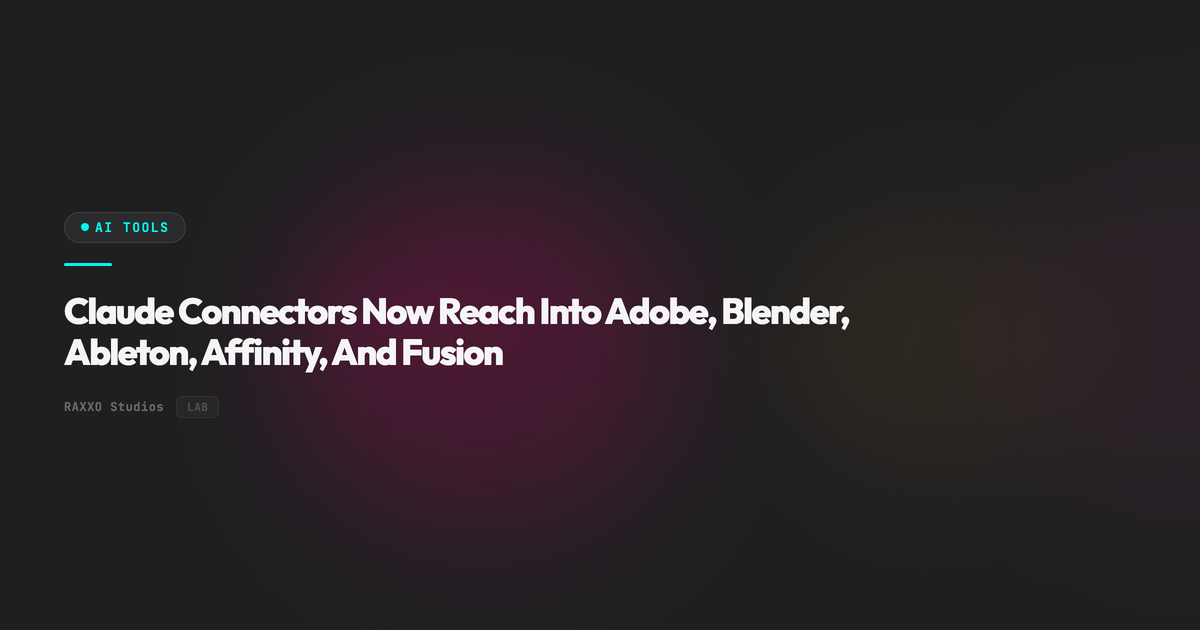 Claude Connectors Now Reach Into Adobe, Blender, Ableton, Affinity, And Fusion