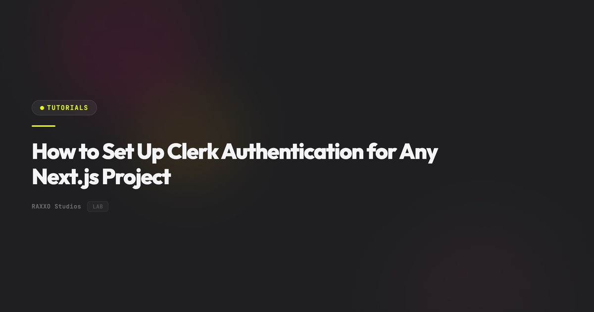How to Set Up Clerk Authentication for Any Next.js Project | RAXXO Studios