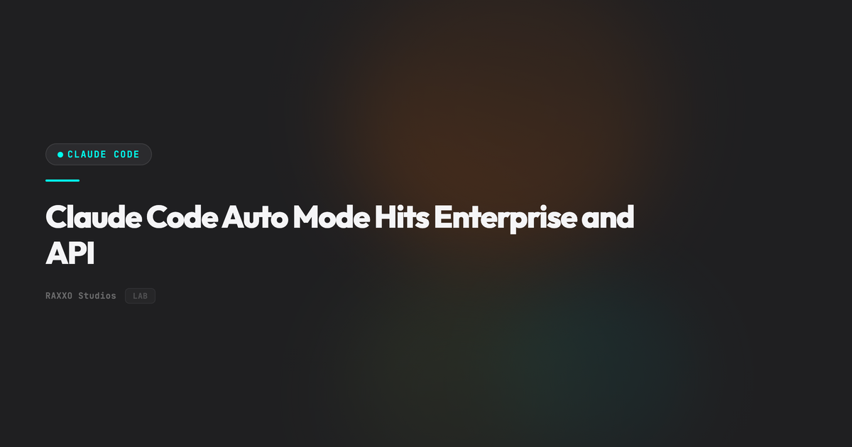 Claude Code Auto Mode Hits Enterprise and API