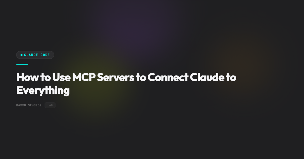 How to Use MCP Servers to Connect Claude to Everything | RAXXO Studios