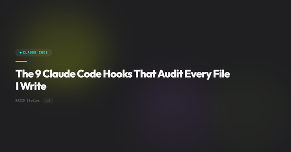 The 9 Claude Code Hooks That Audit Every File I Write