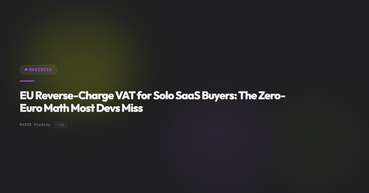 EU Reverse-Charge VAT for Solo SaaS Buyers: The Zero-Euro Math Most Devs Miss