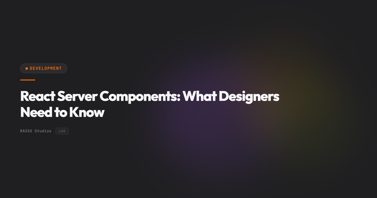 React Server Components: What Designers Need to Know | RAXXO Studios