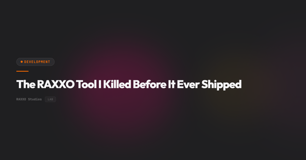 The RAXXO Tool I Killed Before It Ever Shipped