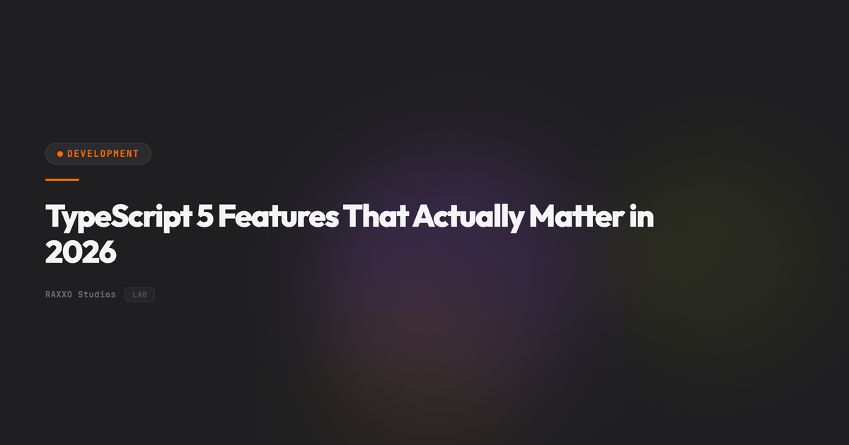 TypeScript 5 Features That Actually Matter in 2026 | RAXXO Studios