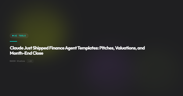 Claude Just Shipped Finance Agent Templates: Pitches, Valuations, and Month-End Close