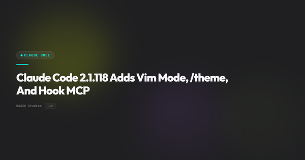 Claude Code 2.1.118 Adds Vim Mode, /theme, And Hook MCP