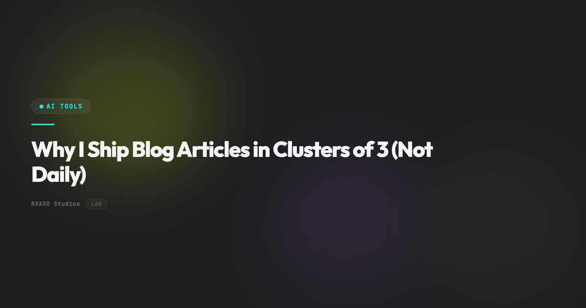 Why I Ship Blog Articles in Clusters of 3 (Not Daily)