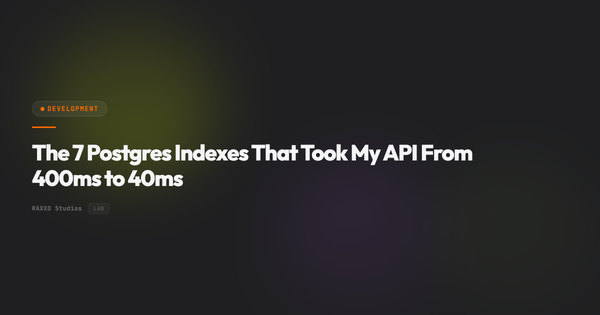 The 7 Postgres Indexes That Took My API From 400ms to 40ms