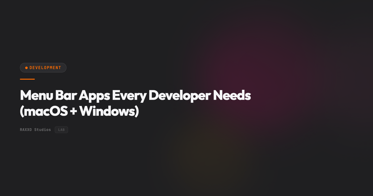 Menu Bar Apps Every Developer Needs (macOS + Windows) | RAXXO Studios