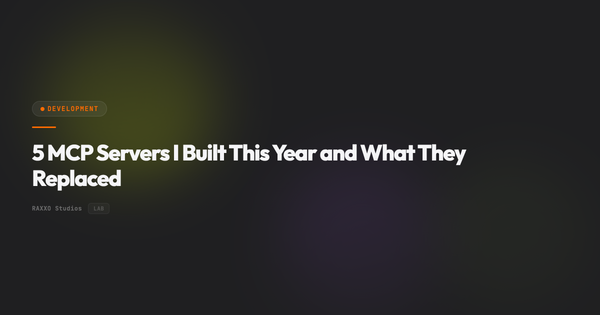 5 MCP Servers I Built This Year and What They Replaced