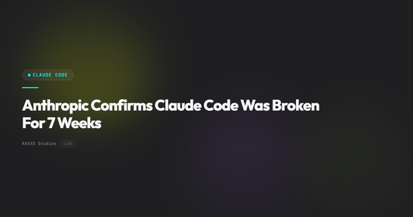 Anthropic Confirms Claude Code Was Broken For 7 Weeks